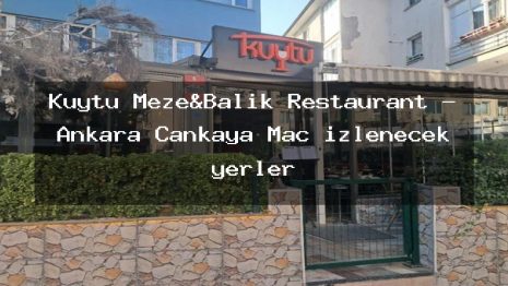 Kuytu Meze&Balık Restaurant – Ankara Çankaya Maç izlenecek yerler