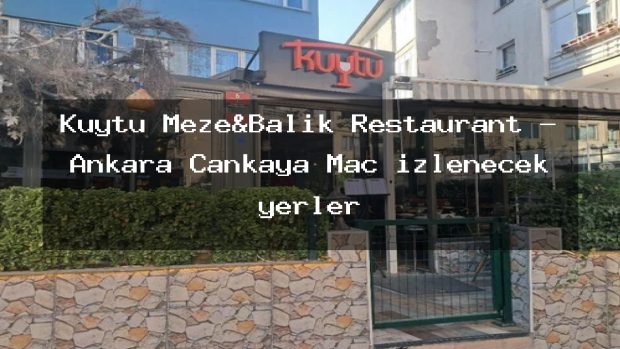 Kuytu Meze&Balık Restaurant – Ankara Çankaya Maç izlenecek yerler