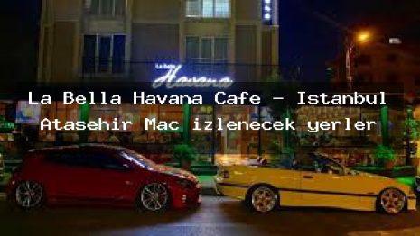 La Bella Havana Cafe – İstanbul Ataşehir Maç izlenecek yerler