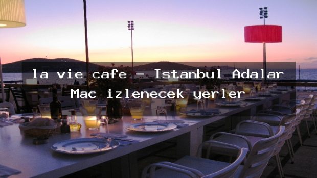 la vie cafe – İstanbul Adalar Maç izlenecek yerler