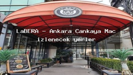 LaBERA – Ankara Çankaya Maç izlenecek yerler