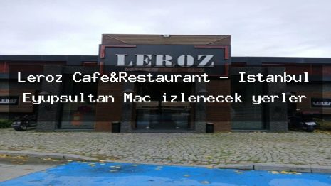 Leroz Cafe&Restaurant – İstanbul Eyüpsultan Maç izlenecek yerler