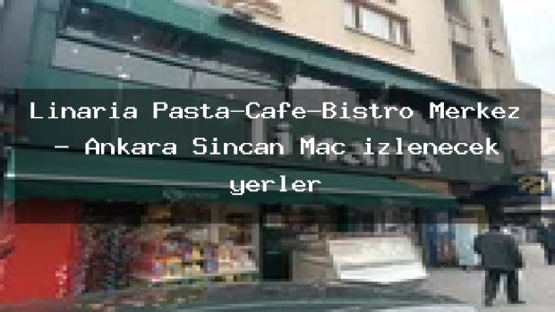 Linaria Pasta-Cafe-Bistro Merkez – Ankara Sincan Maç izlenecek yerler