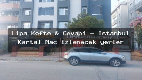 Lipa Köfte & Cevapi – İstanbul Kartal Maç izlenecek yerler