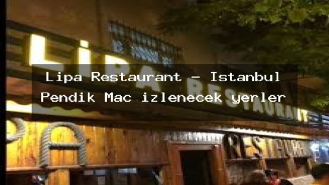 Lipa Restaurant – İstanbul Pendik Maç izlenecek yerler