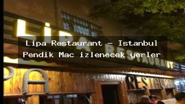 Lipa Restaurant – İstanbul Pendik Maç izlenecek yerler