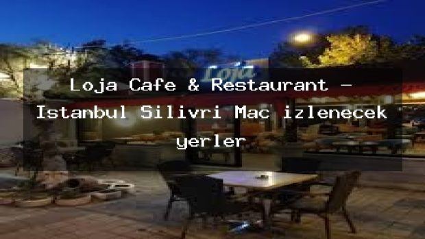 Loja Cafe & Restaurant – İstanbul Silivri Maç izlenecek yerler