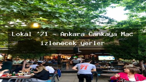 Lokal ’71 – Ankara Çankaya Maç izlenecek yerler