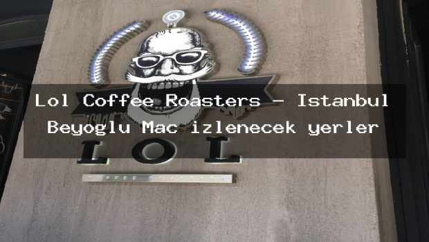 Lol Coffee Roasters – İstanbul Beyoğlu Maç izlenecek yerler