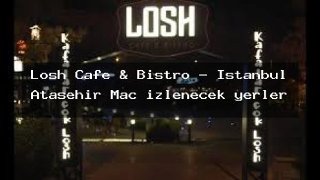 Losh Cafe & Bistro – İstanbul Ataşehir Maç izlenecek yerler