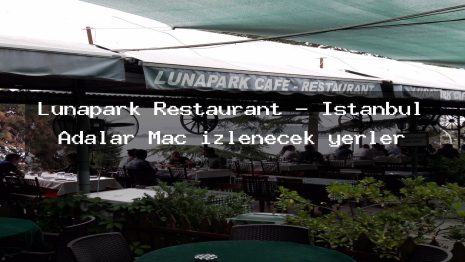 Lunapark Restaurant – İstanbul Adalar Maç izlenecek yerler