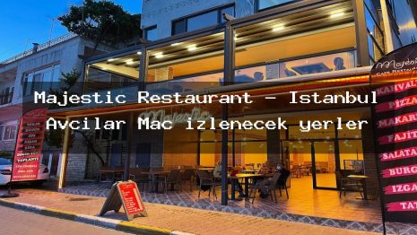 Majestic Restaurant – İstanbul Avcılar Maç izlenecek yerler