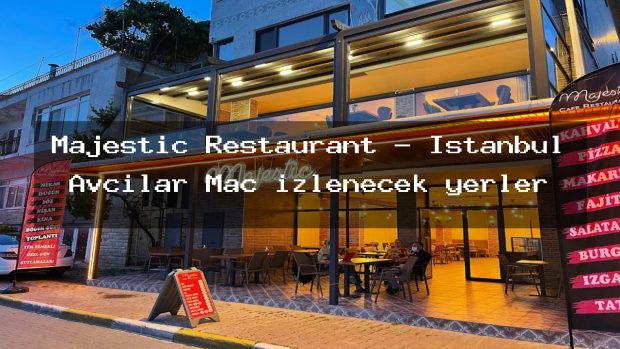 Majestic Restaurant – İstanbul Avcılar Maç izlenecek yerler