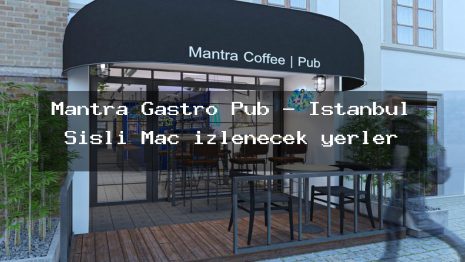 Mantra Gastro Pub – İstanbul Şişli Maç izlenecek yerler