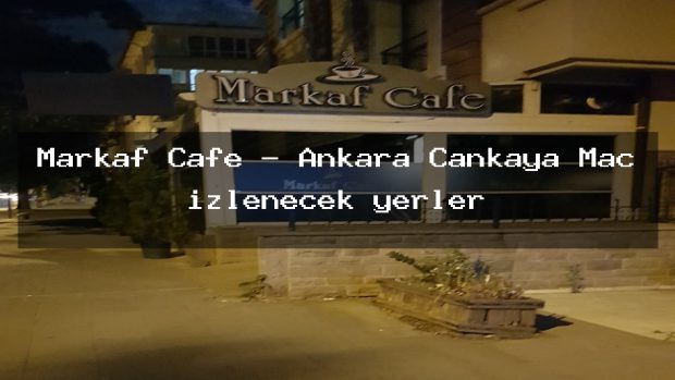Markaf Cafe – Ankara Çankaya Maç izlenecek yerler
