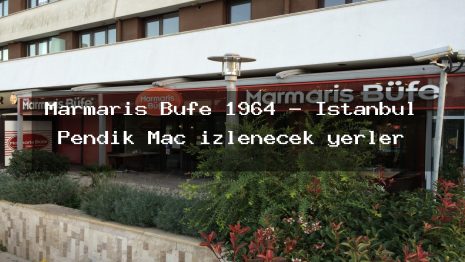 Marmaris Büfe 1964 – İstanbul Pendik Maç izlenecek yerler