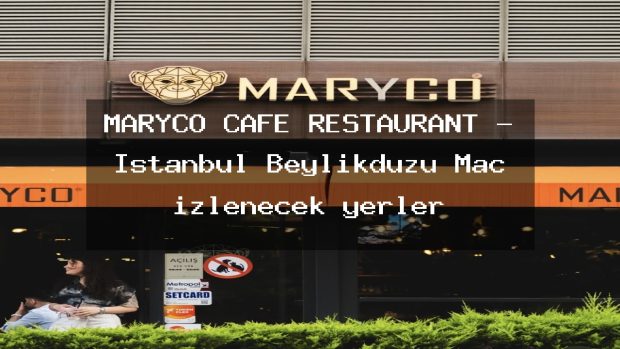 MARYCO CAFE RESTAURANT – İstanbul Beylikdüzü Maç izlenecek yerler