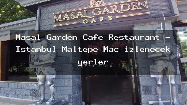 Masal Garden Cafe Restaurant – İstanbul Maltepe Maç izlenecek yerler
