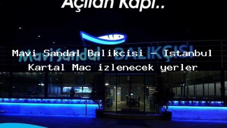 Mavi Sandal Balıkçısı – İstanbul Kartal Maç izlenecek yerler