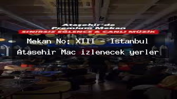 Mekan No: XIII – İstanbul Ataşehir Maç izlenecek yerler