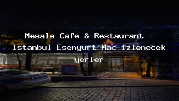 Meşale Cafe & Restaurant – İstanbul Esenyurt Maç izlenecek yerler