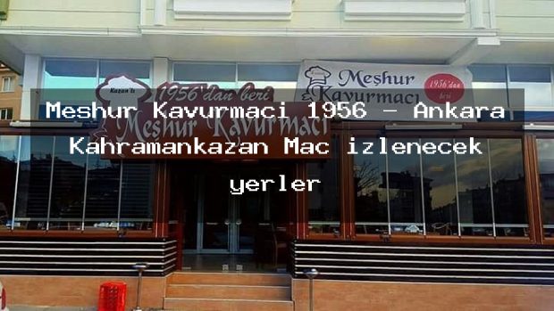 Meşhur Kavurmacı 1956 – Ankara Kahramankazan Maç izlenecek yerler