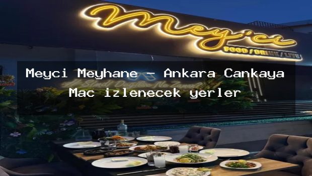 Meyci Meyhane – Ankara Çankaya Maç izlenecek yerler