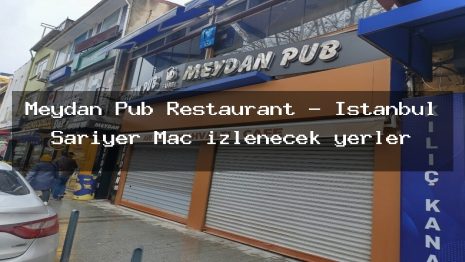 Meydan Pub Restaurant – İstanbul Sarıyer Maç izlenecek yerler