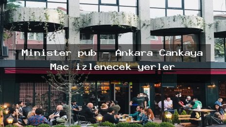 Minister pub – Ankara Çankaya Maç izlenecek yerler