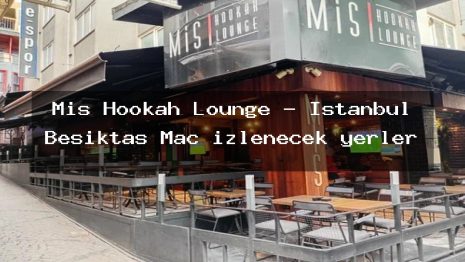 Mis Hookah Lounge – İstanbul Beşiktaş Maç izlenecek yerler