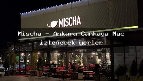 Mischa – Ankara Çankaya Maç izlenecek yerler
