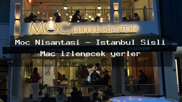 Moc Nişantaşı – İstanbul Şişli Maç izlenecek yerler