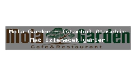 Mola Garden – İstanbul Ataşehir Maç izlenecek yerler