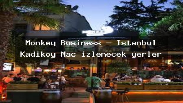 Monkey Business – İstanbul Kadıköy Maç izlenecek yerler