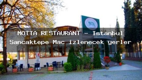 MOTTA RESTAURANT – İstanbul Sancaktepe Maç izlenecek yerler