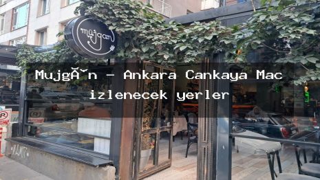 Müjgân – Ankara Çankaya Maç izlenecek yerler