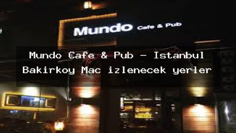 Mundo Cafe & Pub – İstanbul Bakırköy Maç izlenecek yerler