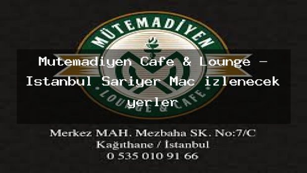 Mütemadiyen Cafe & Lounge – İstanbul Sarıyer Maç izlenecek yerler
