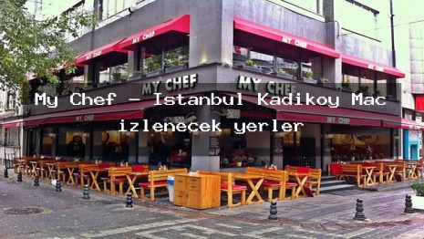 My Chef – İstanbul Kadıköy Maç izlenecek yerler