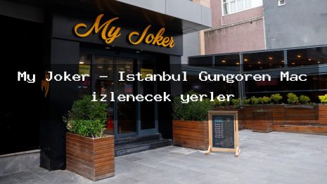 My Joker – İstanbul Güngören Maç izlenecek yerler