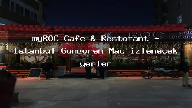 myROC Cafe & Restorant – İstanbul Güngören Maç izlenecek yerler