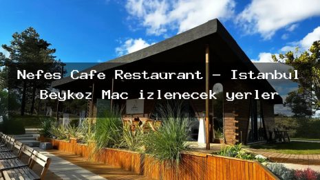Nefes Cafe Restaurant – İstanbul Beykoz Maç izlenecek yerler