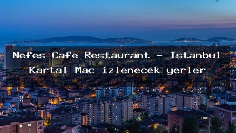 Nefes Cafe Restaurant – İstanbul Kartal Maç izlenecek yerler