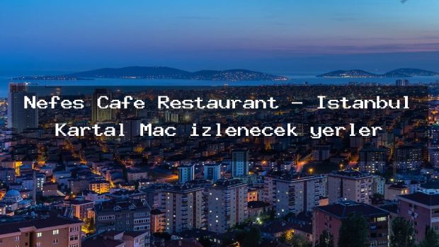 Nefes Cafe Restaurant – İstanbul Kartal Maç izlenecek yerler