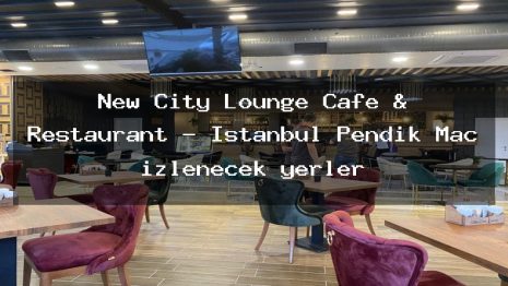 New City Lounge Cafe & Restaurant – İstanbul Pendik Maç izlenecek yerler