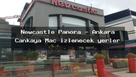 Newcastle Panora – Ankara Çankaya Maç izlenecek yerler