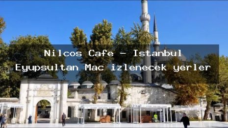 Nilcoş Cafe – İstanbul Eyüpsultan Maç izlenecek yerler