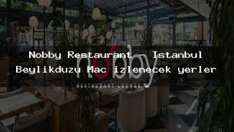 Nobby Restaurant – İstanbul Beylikdüzü Maç izlenecek yerler