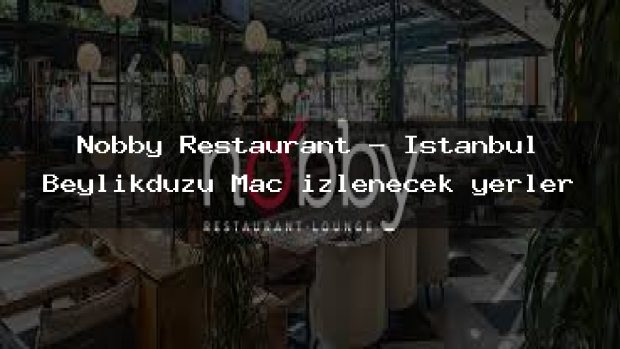 Nobby Restaurant – İstanbul Beylikdüzü Maç izlenecek yerler