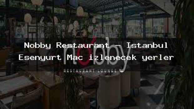 Nobby Restaurant – İstanbul Esenyurt Maç izlenecek yerler